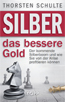 Silber das bessere Gold - Thorsten Schulte